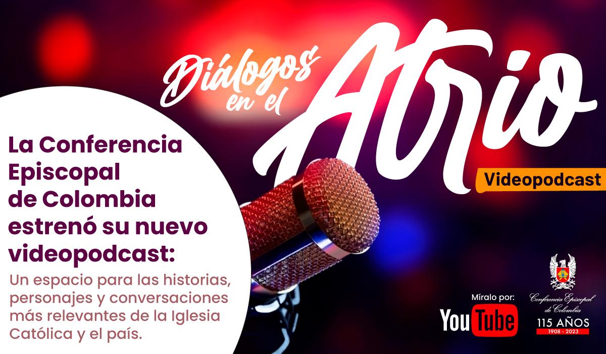 Diálogos en el Atrio_Lanzamiento videopodcast Conferencia Episcopal de Colombia