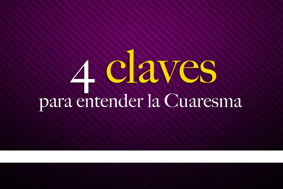 4 claves para entender la Cuaresma  Conferencia Episcopal 