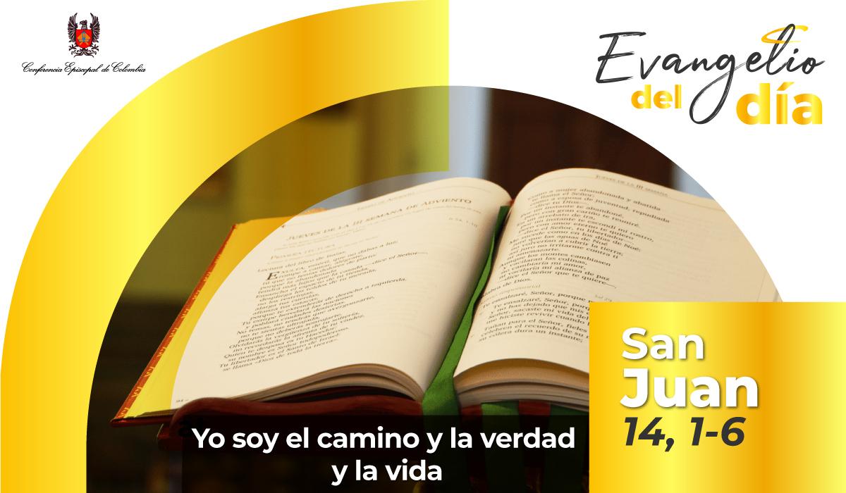 Lectura del santo Evangelio según san Juan 14, 1-6