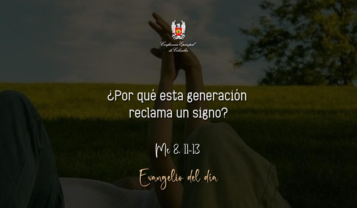 16 de Febrero | Lectura del Santo Evangelio según San Marcos Mc 8, 11-13
