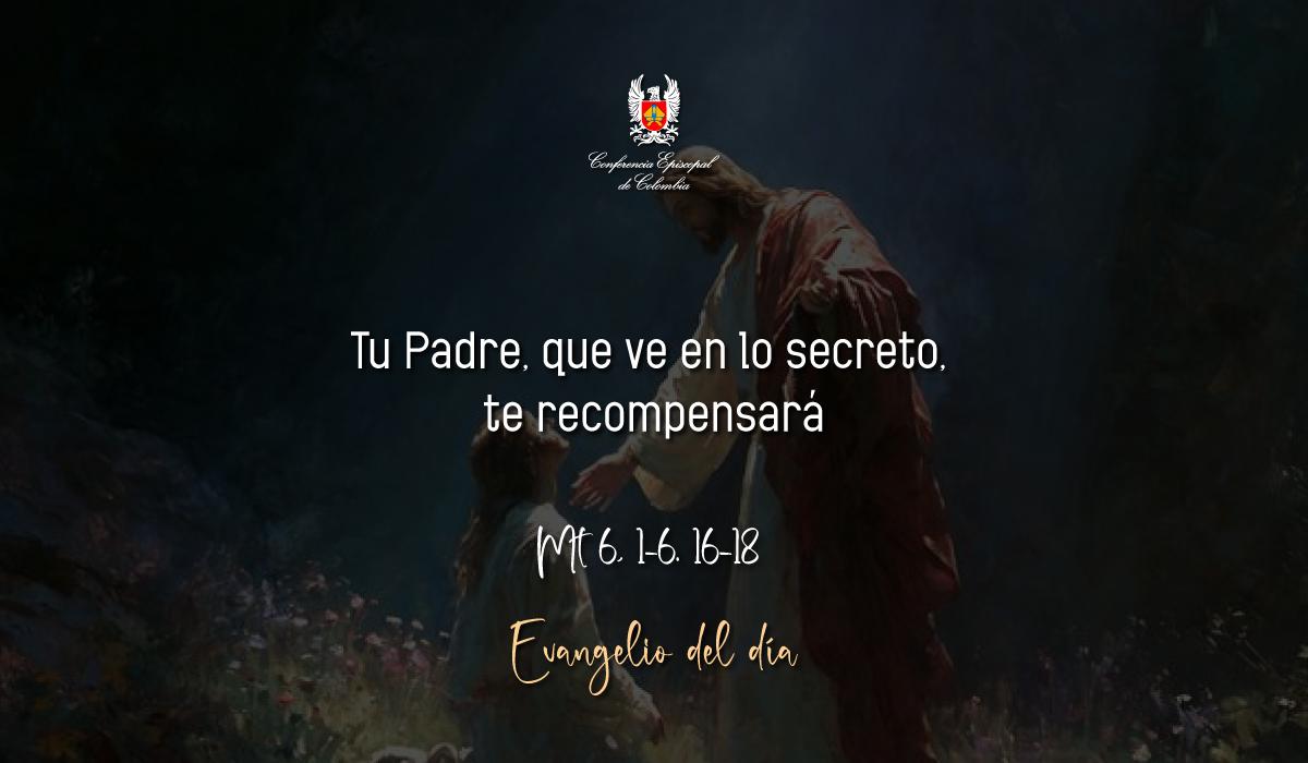 18 de Febrero | Lectura del Santo Evangelio según San Mateo Mt 6, 1-6. 16-18