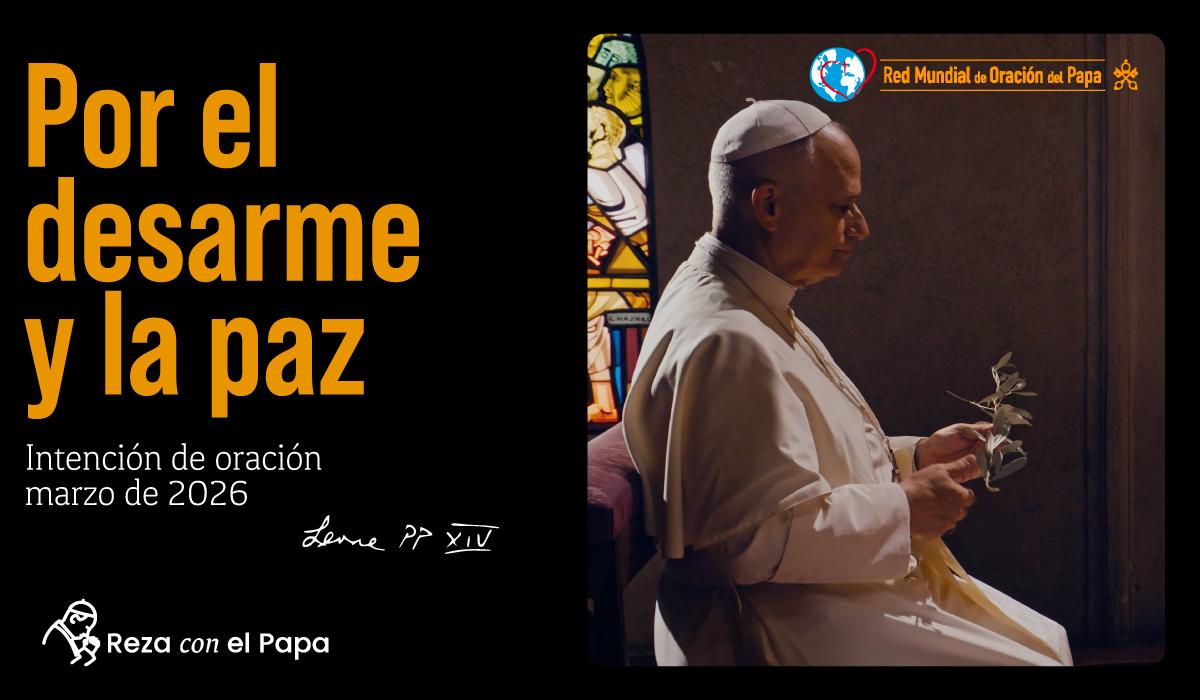 06-intencion-de-oracion-marzo-2026-desarme-y-la-paz