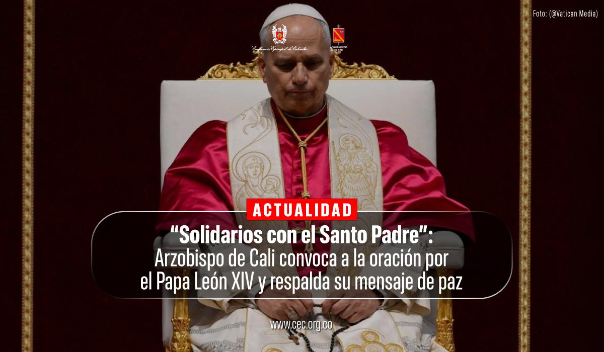 14-solidarios-con-el-santo-padre-papa-leon-xiv-arzobispo-de-cali-convoca-apoyo-y-oracion.jpg-2